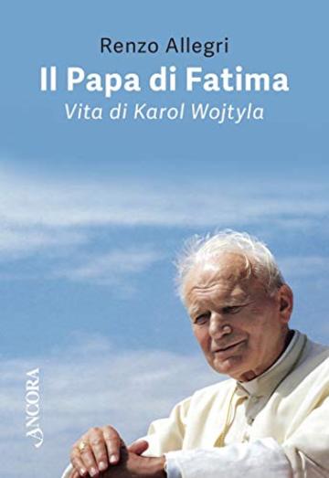 Il Papa di Fatima: Vita di Karol Wojtyla (Profili)